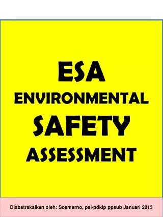 ESA ENVIRONMENTAL SAFETY ASSESSMENT