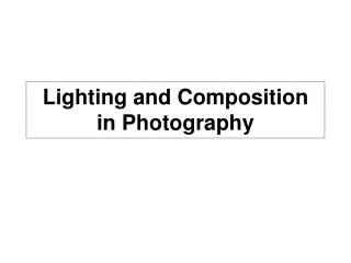Lighting and Composition in Photography