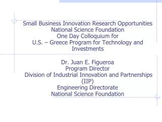 Dr. Juan E. Figueroa Program Director Division of Industrial Innovation and Partnerships (IIP)