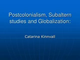 Postcolonialism, Subaltern studies and Globalization: