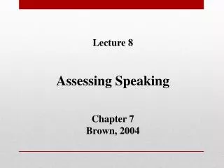 Lecture 8 Assessing Speaking Chapter 7 Brown, 2004