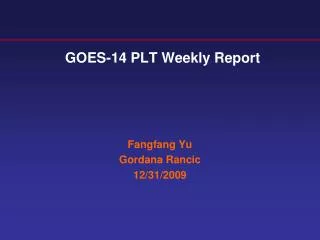 GOES-14 PLT Weekly Report
