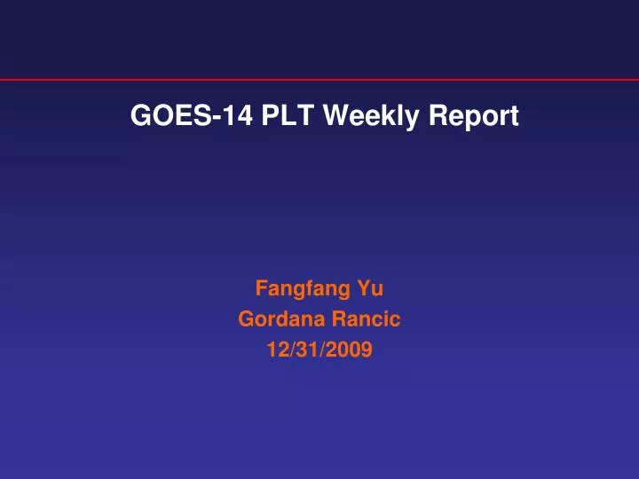 goes 14 plt weekly report