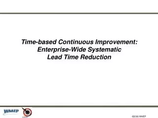 Time-based Continuous Improvement: Enterprise-Wide Systematic Lead Time Reduction