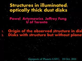 Structures in illuminated, 	optically thick dust disks Pawel Artymowicz , Jeffrey Fung