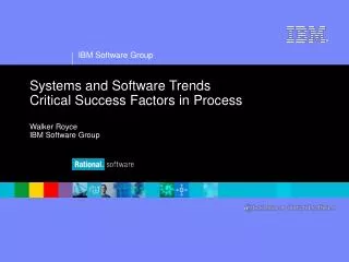 Systems and Software Trends Critical Success Factors in Process Walker Royce IBM Software Group