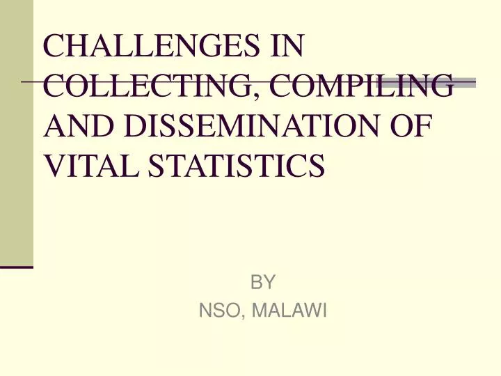 challenges in collecting compiling and dissemination of vital statistics