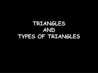 TRIANGLES AND TYPES OF TRIANGLES