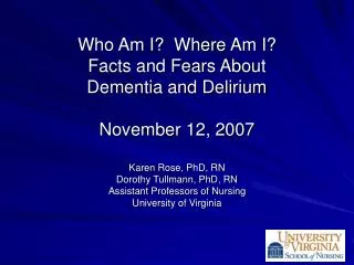 Who Am I? Where Am I? Facts and Fears About Dementia and Delirium November 12, 2007