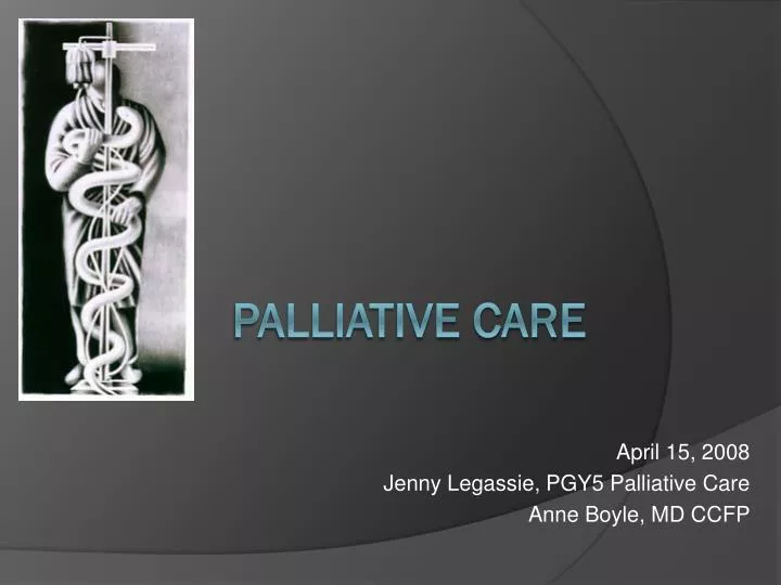 april 15 2008 jenny legassie pgy5 palliative care anne boyle md ccfp