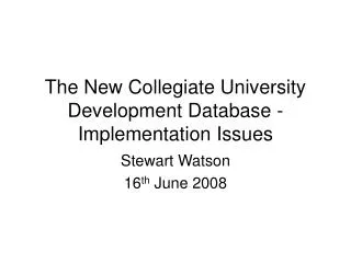 The New Collegiate University Development Database - Implementation Issues