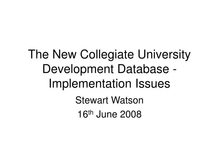 the new collegiate university development database implementation issues