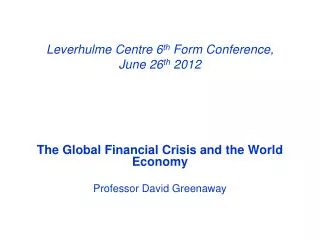 Leverhulme Centre 6 th Form Conference, June 26 th 2012