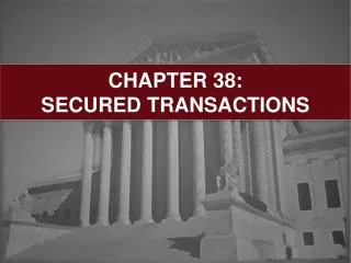 CHAPTER 38: SECURED TRANSACTIONS