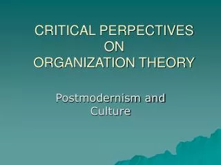 CRITICAL PERPECTIVES ON ORGANIZATION THEORY