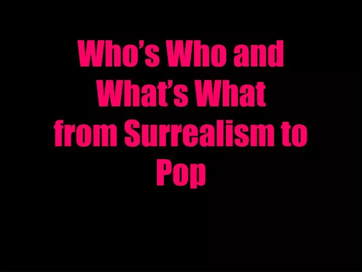 who s who and what s what from surrealism to pop