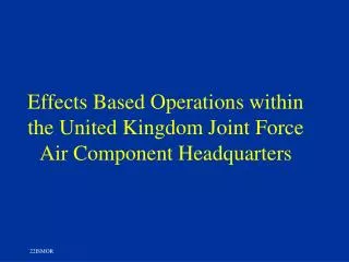 Effects Based Operations within the United Kingdom Joint Force Air Component Headquarters