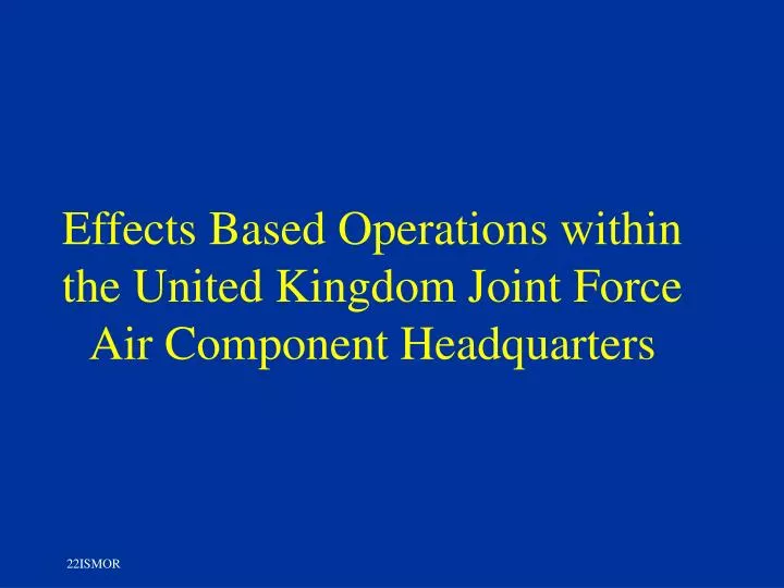 effects based operations within the united kingdom joint force air component headquarters