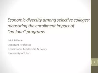 Nick Hillman Assistant Professor Educational Leadership &amp; Policy University of Utah