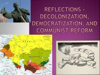 Reflections - Decolonization, Democratization, and Communist Reform