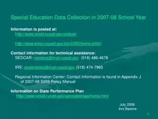 Special Education Data Collection in 2007-08 School Year Information is posted at:
