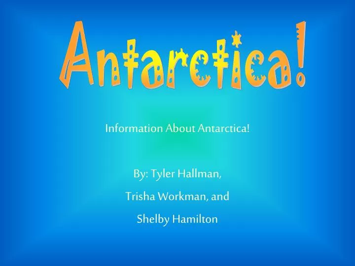 information about antarctica by tyler hallman trisha workman and shelby hamilton