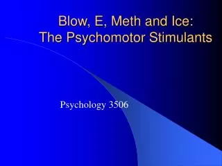 Blow, E, Meth and Ice: The Psychomotor Stimulants