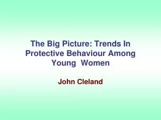 The Big Picture: Trends In Protective Behaviour Among Young Women