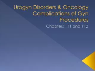 Urogyn Disorders &amp; Oncology Complications of Gyn Procedures