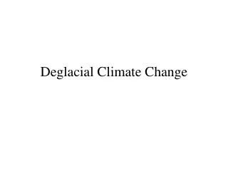 Deglacial Climate Change