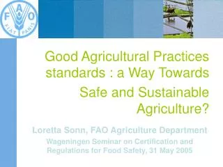 Good Agricultural Practices standards : a Way Towards Safe and Sustainable Agriculture?