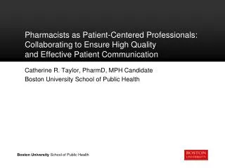 Catherine R. Taylor , PharmD , MPH Candidate Boston University School of Public Health