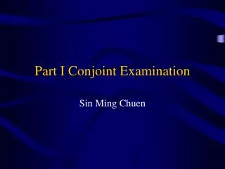 Part I Conjoint Examination