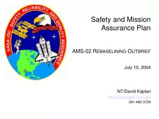 Safety and Mission Assurance Plan AMS-02 R EBASELINING O UTBRIEF July 15, 2004 NT/David Kaplan