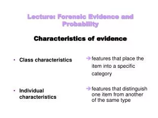 Lecture: Forensic Evidence and Probability Characteristics of evidence