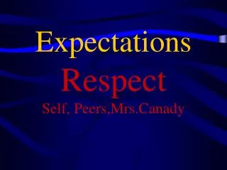 Expectations Respect Self, Peers,Mrs.Canady