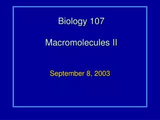 Biology 107 Macromolecules II