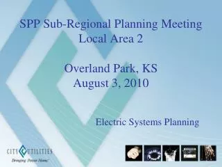 SPP Sub-Regional Planning Meeting Local Area 2 Overland Park, KS August 3, 2010
