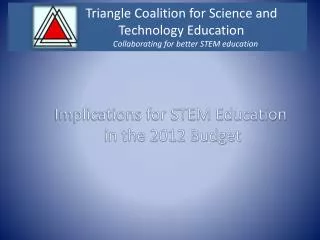 Triangle Coalition for Science and Technology Education Collaborating for better STEM education