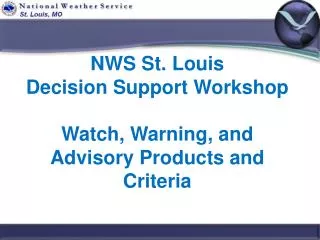 NWS St. Louis Decision Support Workshop Watch, Warning, and Advisory Products and Criteria