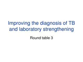 Improving the diagnosis of TB and laboratory strengthening