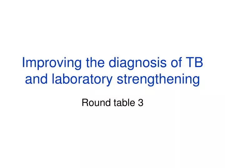 improving the diagnosis of tb and laboratory strengthening