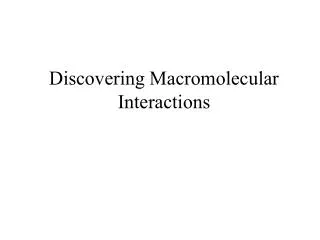 Discovering Macromolecular Interactions