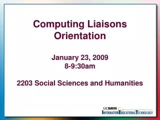 Computing Liaisons Orientation January 23, 2009 8-9:30am 2203 Social Sciences and Humanities