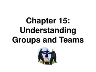 Chapter 15: Understanding Groups and Teams