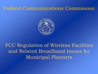 FCC Regulation of Wireless Facilities and Related Broadband Issues for Municipal Planners
