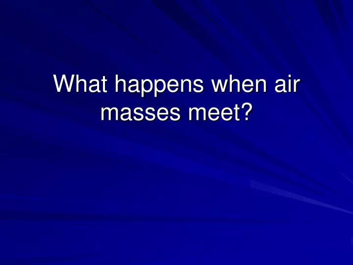 what happens when air masses meet