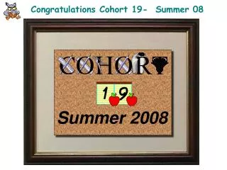 Congratulations Cohort 19- Summer 08
