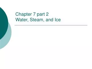 Chapter 7 part 2 Water, Steam, and Ice