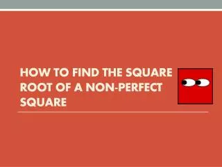 How to Find the Square Root of a Non-Perfect Square